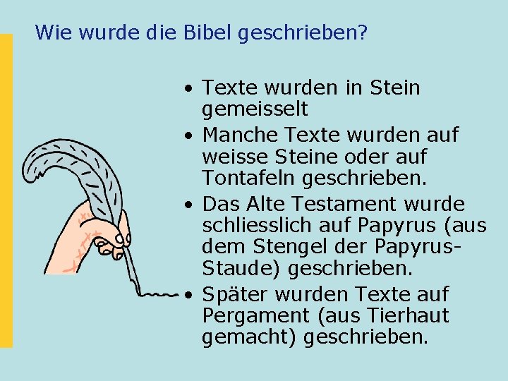 Wie wurde die Bibel geschrieben? • Texte wurden in Stein gemeisselt • Manche Texte