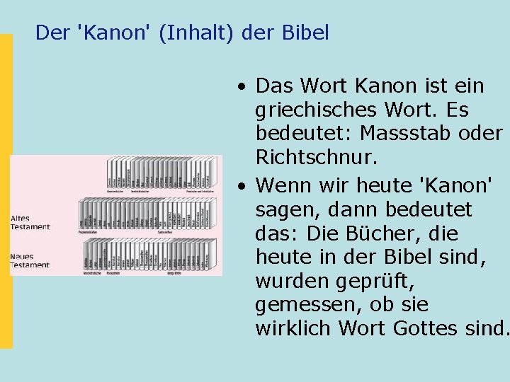 Der 'Kanon' (Inhalt) der Bibel • Das Wort Kanon ist ein griechisches Wort. Es