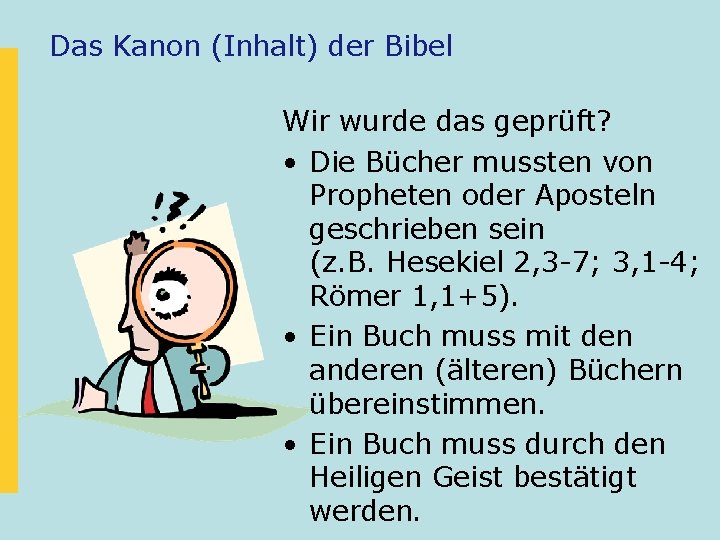 Das Kanon (Inhalt) der Bibel Wir wurde das geprüft? • Die Bücher mussten von