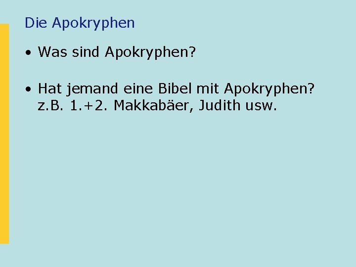 Die Apokryphen • Was sind Apokryphen? • Hat jemand eine Bibel mit Apokryphen? z.