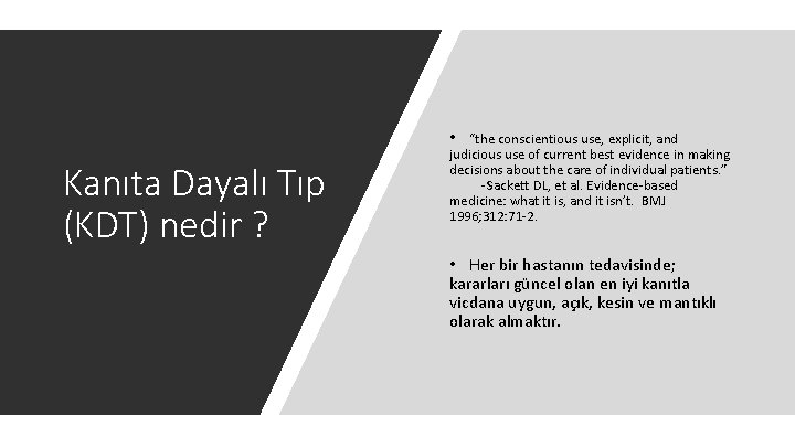  • Kanıta Dayalı Tıp (KDT) nedir ? “the conscientious use, explicit, and judicious