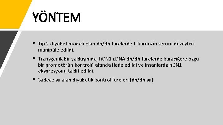 YÖNTEM • Tip 2 diyabet modeli olan db/db farelerde L-karnozin serum düzeyleri manipüle edildi.