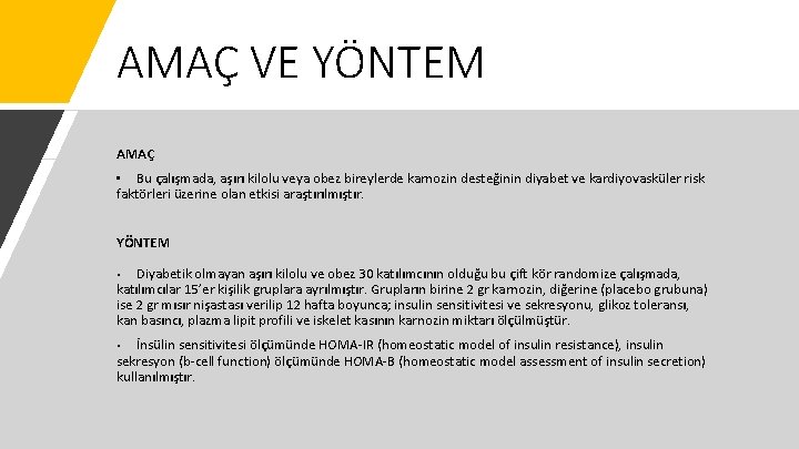 AMAÇ VE YÖNTEM AMAÇ Bu çalışmada, aşırı kilolu veya obez bireylerde karnozin desteğinin diyabet