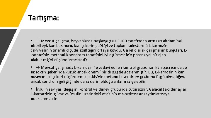 Tartışma: • → Mevcut çalışma, hayvanlarda başlangıçta HFHCD tarafından artırılan abdominal obeziteyi, kan basıncını,