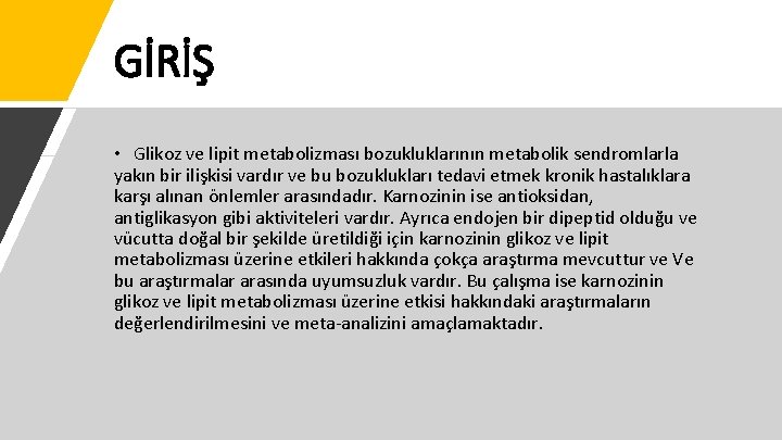 GİRİŞ • Glikoz ve lipit metabolizması bozukluklarının metabolik sendromlarla yakın bir ilişkisi vardır ve