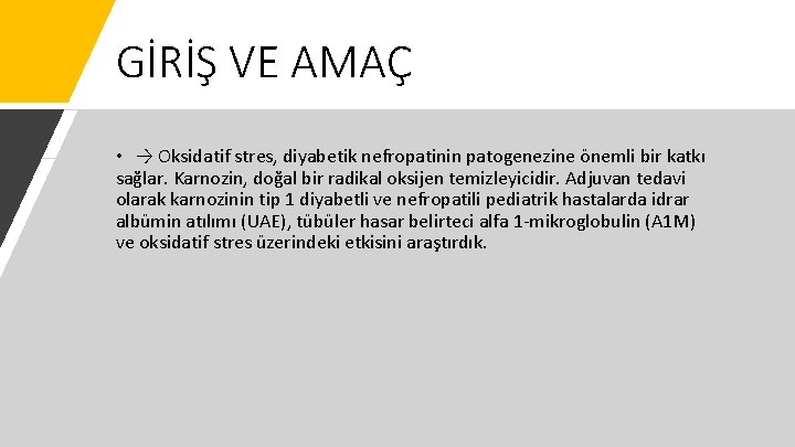 GİRİŞ VE AMAÇ • → Oksidatif stres, diyabetik nefropatinin patogenezine önemli bir katkı sağlar.