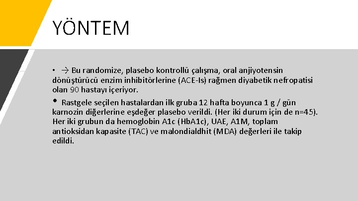 YÖNTEM • → Bu randomize, plasebo kontrollü çalışma, oral anjiyotensin dönüştürücü enzim inhibitörlerine (ACE-Is)