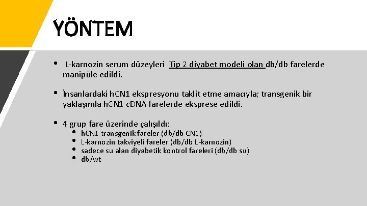 YÖNTEM • L-karnozin serum düzeyleri Tip 2 diyabet modeli olan db/db farelerde manipüle edildi.