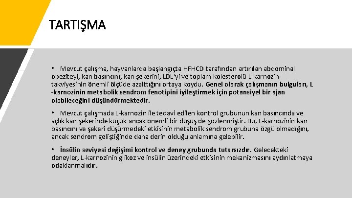 TARTIŞMA • Mevcut çalışma, hayvanlarda başlangıçta HFHCD tarafından artırılan abdominal obeziteyi, kan basıncını, kan