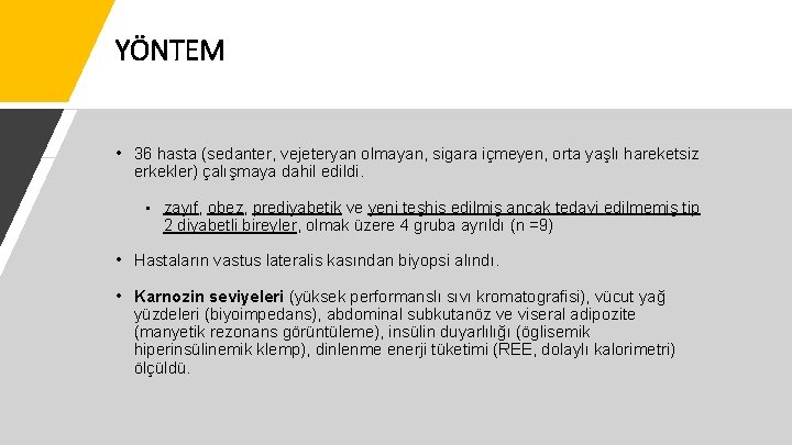 YÖNTEM • 36 hasta (sedanter, vejeteryan olmayan, sigara içmeyen, orta yaşlı hareketsiz erkekler) çalışmaya