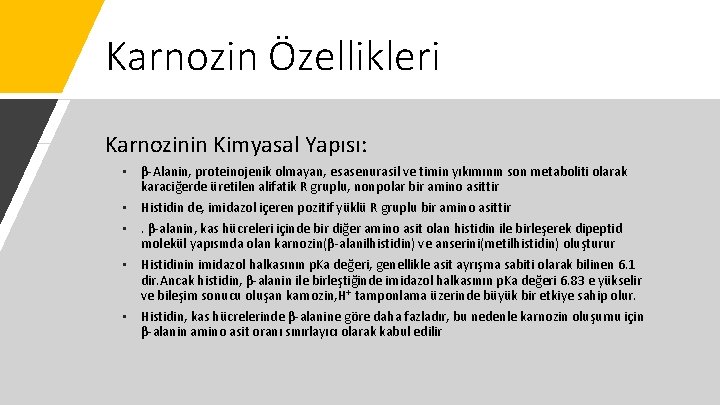 Karnozin Özellikleri Karnozinin Kimyasal Yapısı: • β-Alanin, proteinojenik olmayan, esasenurasil ve timin yıkımının son