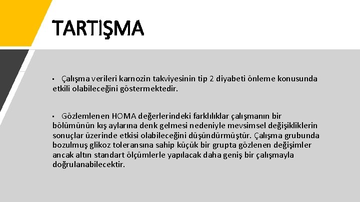 TARTIŞMA Çalışma verileri karnozin takviyesinin tip 2 diyabeti önleme konusunda etkili olabileceğini göstermektedir. •