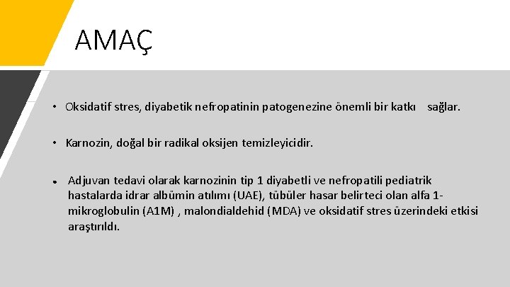 AMAÇ • Oksidatif stres, diyabetik nefropatinin patogenezine önemli bir katkı sağlar. • Karnozin, doğal