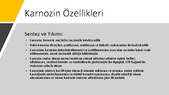 Karnozin Özellikleri Sentez ve Yıkımı: • Karnozin, karnozin sen(te)taz enzimiyle katalize edilir. • Doku