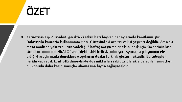 ÖZET ● Karnozinin Tip 2 Diyabeti geciktirici etkisi bazı hayvan deneylerinde kanıtlanmıştır. Dolayısıyla karnozin