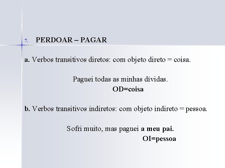 7. PERDOAR – PAGAR a. Verbos transitivos diretos: com objeto direto = coisa. Paguei