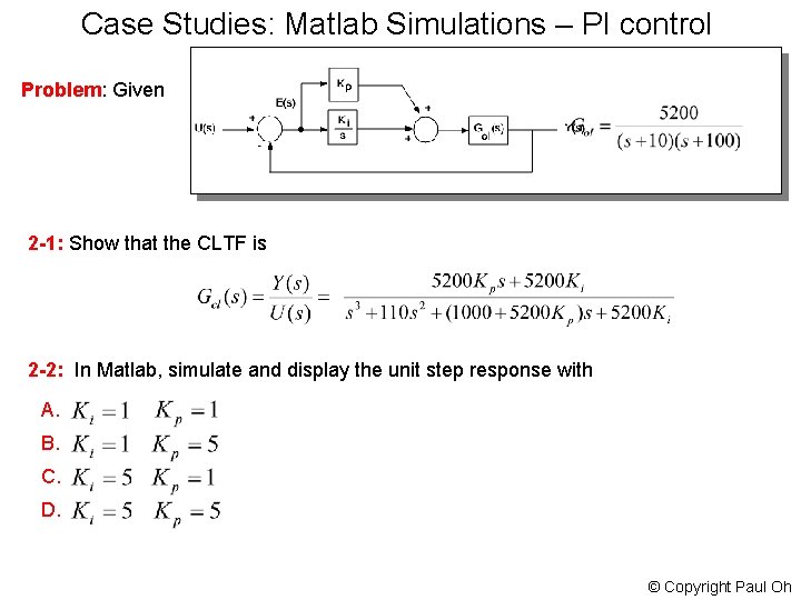 Case Studies: Matlab Simulations – PI control Problem: Given 2 -1: Show that the