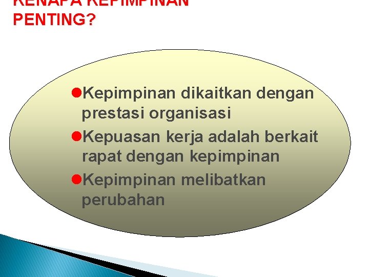 KENAPA KEPIMPINAN PENTING? l. Kepimpinan dikaitkan dengan prestasi organisasi l. Kepuasan kerja adalah berkait