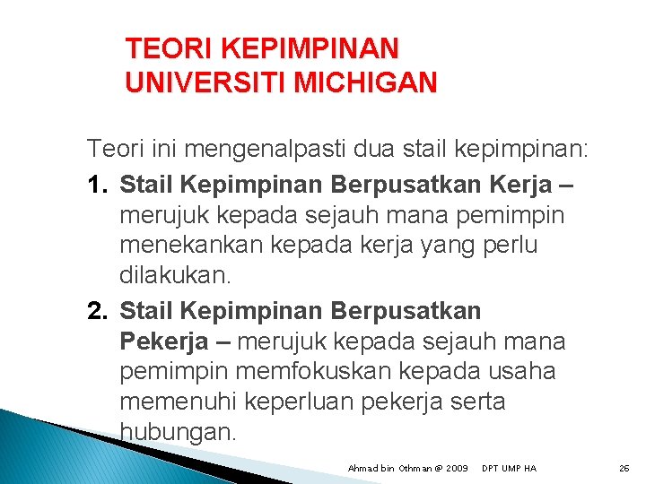 TEORI KEPIMPINAN UNIVERSITI MICHIGAN Teori ini mengenalpasti dua stail kepimpinan: 1. Stail Kepimpinan Berpusatkan