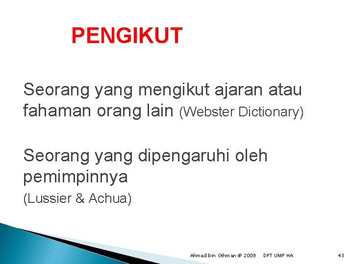 PENGIKUT Seorang yang mengikut ajaran atau fahaman orang lain (Webster Dictionary) Seorang yang dipengaruhi