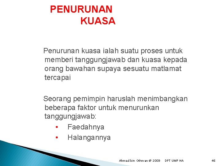 PENURUNAN KUASA Penurunan kuasa ialah suatu proses untuk memberi tanggungjawab dan kuasa kepada orang