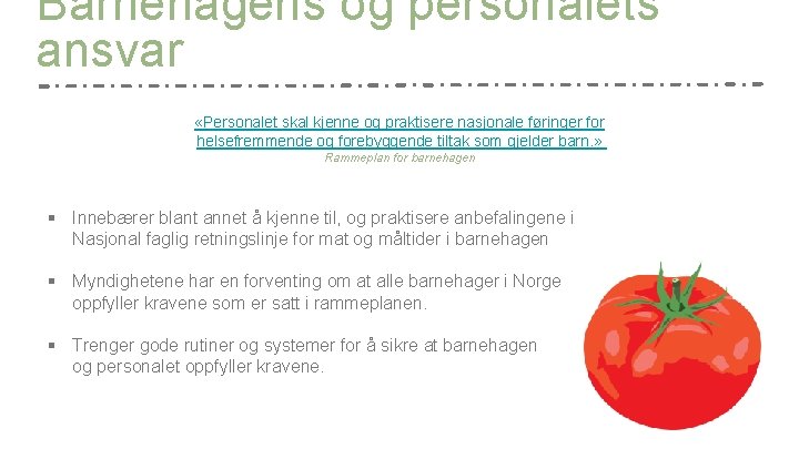 Barnehagens og personalets ansvar «Personalet skal kjenne og praktisere nasjonale føringer for helsefremmende og