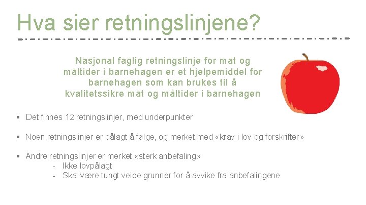 Hva sier retningslinjene? Nasjonal faglig retningslinje for mat og måltider i barnehagen er et