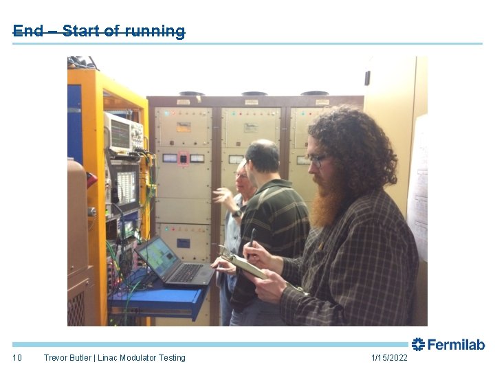 End – Start of running 10 Trevor Butler | Linac Modulator Testing 1/15/2022 