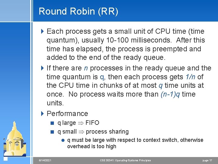 Round Robin (RR) 4 Each process gets a small unit of CPU time (time