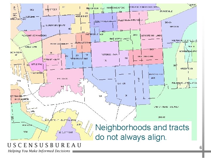 Neighborhoods and tracts do not always align. 6 