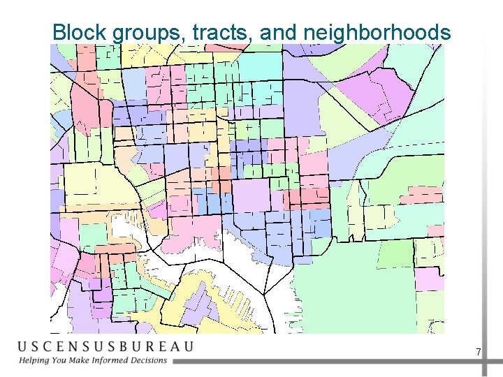 Block groups, tracts, and neighborhoods 7 