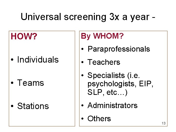Universal screening 3 x a year HOW? By WHOM? • Paraprofessionals • Individuals •