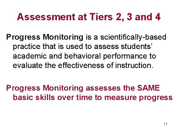 Assessment at Tiers 2, 3 and 4 Progress Monitoring is a scientifically-based practice that