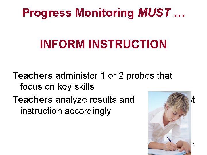 Progress Monitoring MUST … INFORM INSTRUCTION Teachers administer 1 or 2 probes that focus