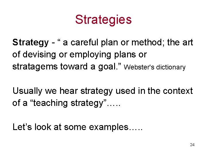 Strategies Strategy - “ a careful plan or method; the art of devising or