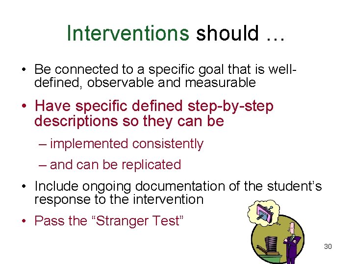 Interventions should … • Be connected to a specific goal that is welldefined, observable