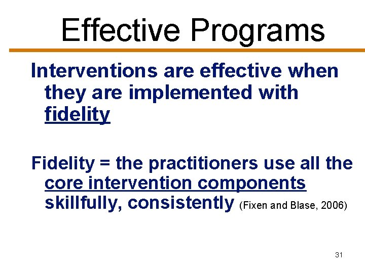 Effective Programs Interventions are effective when they are implemented with fidelity Fidelity = the