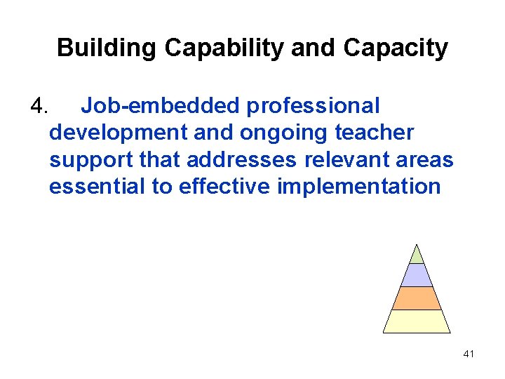 Building Capability and Capacity 4. Job-embedded professional development and ongoing teacher support that addresses