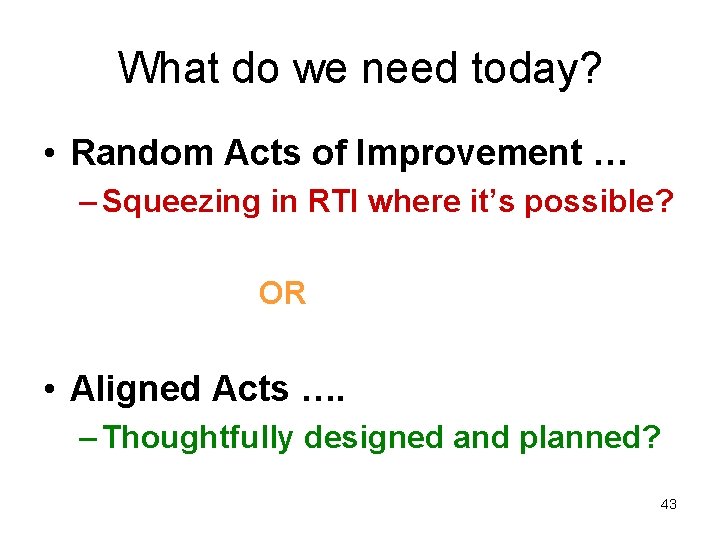 What do we need today? • Random Acts of Improvement … – Squeezing in