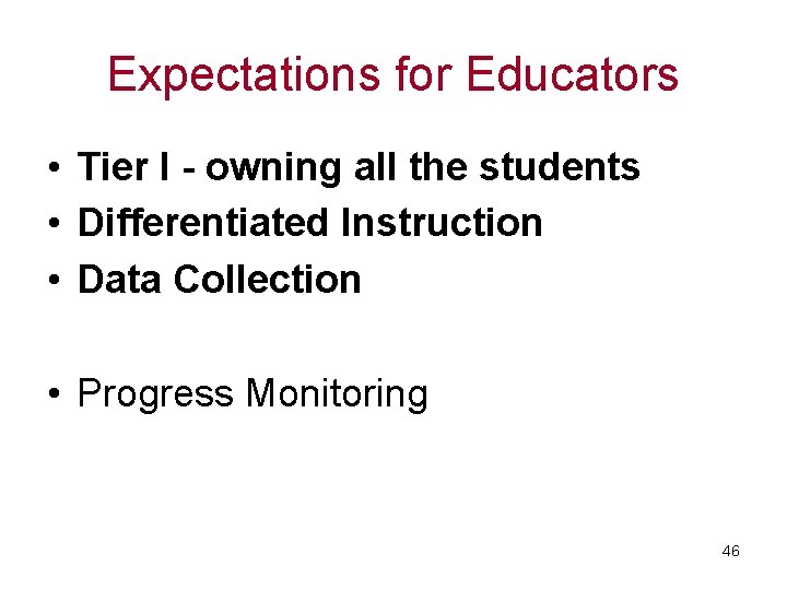 Expectations for Educators • Tier I - owning all the students • Differentiated Instruction