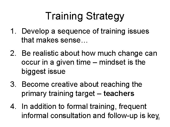 Training Strategy 1. Develop a sequence of training issues that makes sense… 2. Be