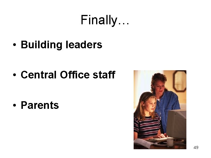Finally… • Building leaders • Central Office staff • Parents 49 