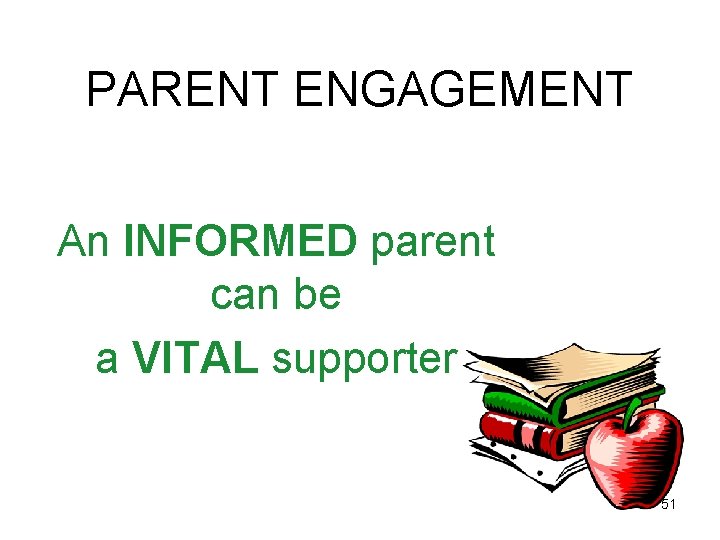 PARENT ENGAGEMENT An INFORMED parent can be a VITAL supporter 51 