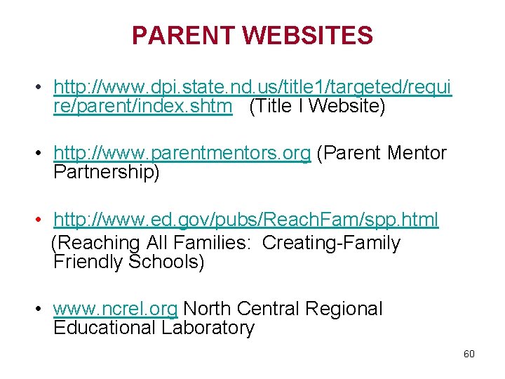 PARENT WEBSITES • http: //www. dpi. state. nd. us/title 1/targeted/requi re/parent/index. shtm (Title I