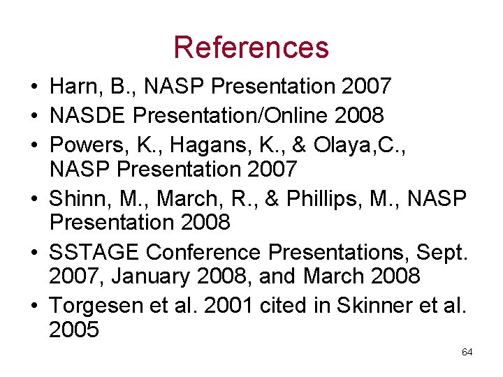 References • Harn, B. , NASP Presentation 2007 • NASDE Presentation/Online 2008 • Powers,