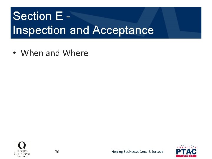 Section E Inspection and Acceptance • When and Where 26 Helping Businesses Grow &