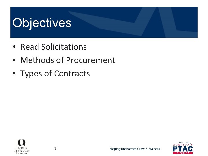 Objectives • Read Solicitations • Methods of Procurement • Types of Contracts 3 Helping