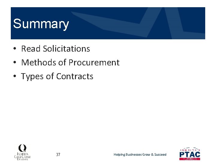 Summary • Read Solicitations • Methods of Procurement • Types of Contracts 37 Helping