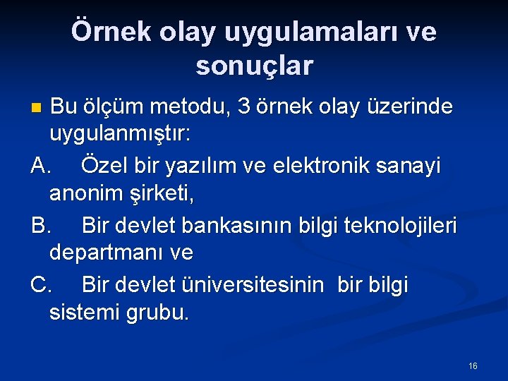 Örnek olay uygulamaları ve sonuçlar Bu ölçüm metodu, 3 örnek olay üzerinde uygulanmıştır: A.