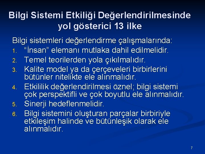 Bilgi Sistemi Etkiliği Değerlendirilmesinde yol gösterici 13 ilke Bilgi sistemleri değerlendirme çalışmalarında: 1. “İnsan”